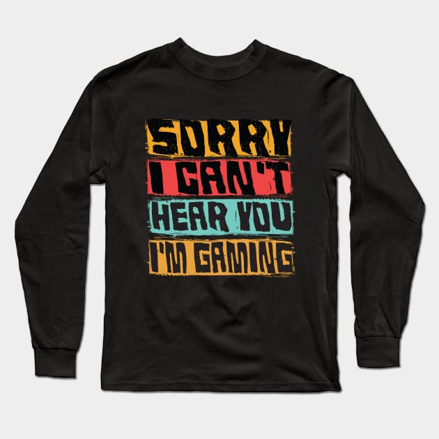 sorry i can't hear you im gaming funny gaming Long Sleeve T-Shirt by savage land 